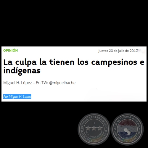 LA CULPA LA TIENEN LOS CAMPESINOS E INDÍGENAS - Por MIGUEL H. LÓPEZ - Jueves, 20 de Julio de 2017